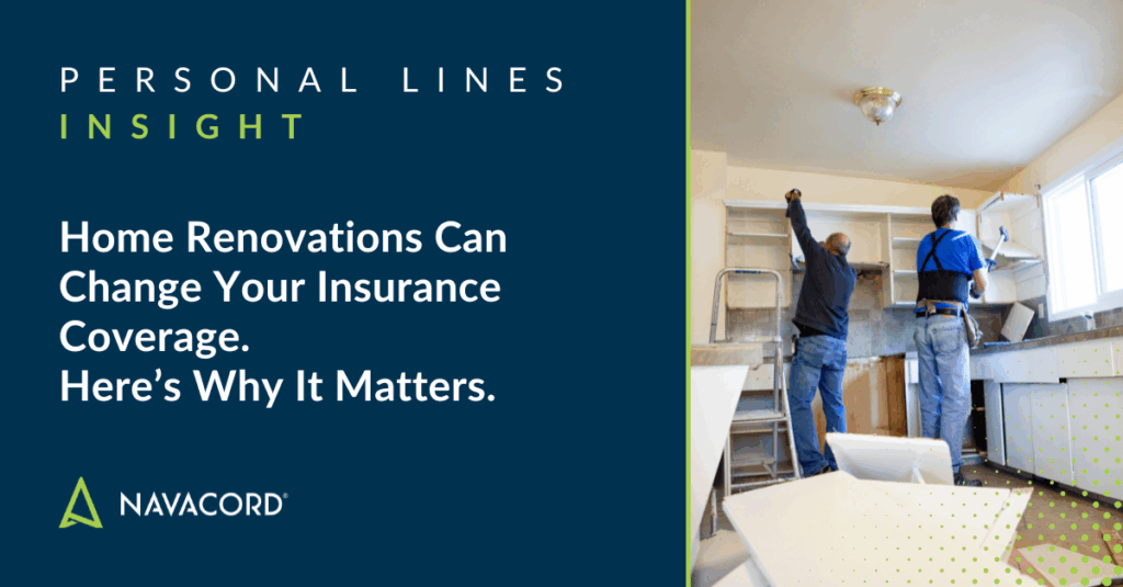 Home Renovations Can Change Your Insurance Coverage. Here’s Why It Matters.